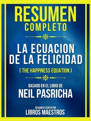 cover image of Resumen Completo--La Ecuacion De La Felicidad (The Happiness Equation)--Basado En El Libro De Neil Pasricha